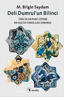 Deli Dumrul'un Bilinci & Türk-İslam Ruhu Üzerine Bir Kültür Psikolojisi Denemesi