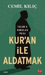 Kur'an ile Aldatmak & İslam'a Kurulan Pusu