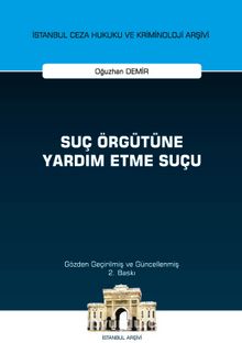 Suç Örgütüne Yardım Etme Suçu İstanbul Ceza Hukuku ve Kriminoloji Arşivi Yayın No: 51