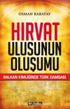 Hırvat Ulusunun Oluşumu & Balkan Kimliğinde Türk Damgası
