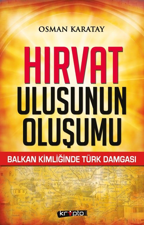 Hırvat Ulusunun Oluşumu & Balkan Kimliğinde Türk Damgası
