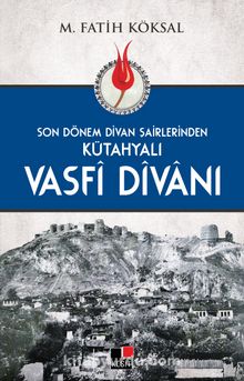 Son Dönem Divan Şairlerinden Kütahyalı Vasfi Divanı - Prof. Dr. M. Fatih Köksal