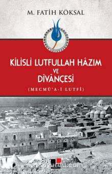 Kilisli Lutfullah Hazım ve Divançesi - Prof. Dr. M. Fatih Köksal
