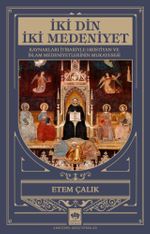 İki Din İki Medeniyet & Kaynakları İtibariyle Hristiyan ve İslam Medeniyetlerinin Mukayesesi