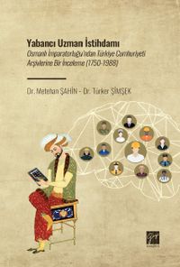 Yabancı Uzman İstihdamı & Osmanlı İmparatorluğu'ndan Türkiye Cumhuriyeti Arşivlerine Bir İnceleme (1750-1988)