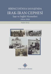 Birinci Dünya Savaşı'nda Irak-İran Cephesi İaşe ve Sağlık Hizmetleri (1914-1918)