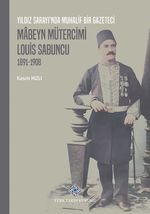 Yıldız Sarayı'nda Muhalif Bir Gazeteci Mabeyn Mütercimi Louis Sabuncu(1891-1908) / 13-Z-256