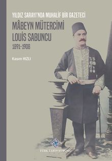 Yıldız Sarayı'nda Muhalif Bir Gazeteci Mabeyn Mütercimi Louis Sabuncu(1891-1908) / 13-Z-256