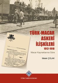 Türk-Macar Askerî İlişkileri 1912-1918 & Macar Kaynaklarına Göre