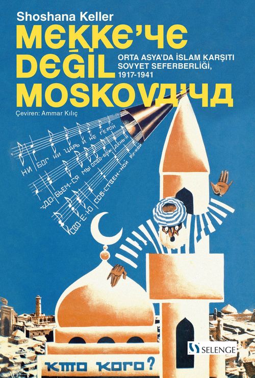 Mekke'ye Değil Moskova'ya & Orta Asya'da İslam Karşıtı Sovyet Seferberliği (1917-1941)
