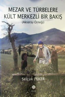 Mezar ve Türbelere Kült Merkezli Bir Bakış (Aksaray Örneği) / 39-D-61