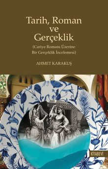 Tarih, Roman ve Gerçeklik & (Cariye Romanı Üzerine Bir Gerçeklik İncelenmesi)