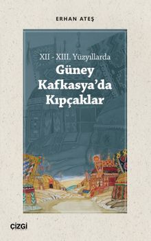 XII - XIII. Yüzyıllarda Güney Kafkasya'da Kıpçaklar