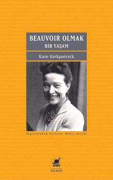Beauvoir Olmak: Bir Yaşam