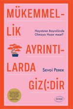 Mükemmellik Ayrıntılarda Gizlidir & Hayatının Başrolünde Olmaya Hazır mısın?
