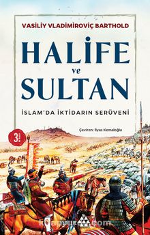 Halife ve Sultan İslamda İktidarın Serüveni
