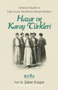 Hazar ve Karay Türkleri & Türklerde Yahudilik ve Doğu Avrupa Yahudilerinin Menşei Meselesi 