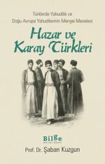 Hazar ve Karay Türkleri & Türklerde Yahudilik ve Doğu Avrupa Yahudilerinin Menşei Meselesi 