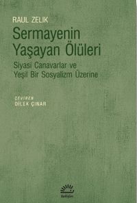 Sermayenin Yaşayan Ölüleri & Siyasi Canavarlar ve Yeşil Bir Sosyalizm Üzerine