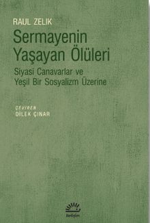 Sermayenin Yaşayan Ölüleri & Siyasi Canavarlar ve Yeşil Bir Sosyalizm Üzerine