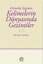 Etimoloji Işığında Kelimelerin Dünyasında Gezintiler