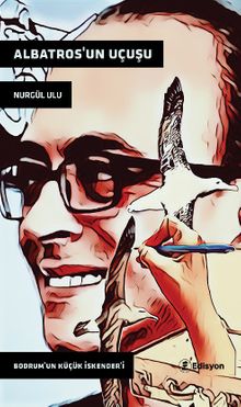 Albatros'un Uçuşu & Bodrum'un küçük İskender'i