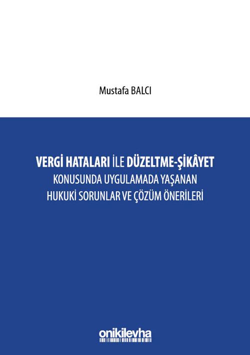 Vergi Hataları İle Düzeltme - Şikayet Konusunda Uygulamada Yaşanan Hukuki Sorunlar ve Çözüm Önerileri