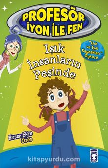 Işık İnsanların Peşinde / Profesör İyon İle Fen 2 - Birsen Ekim Özen