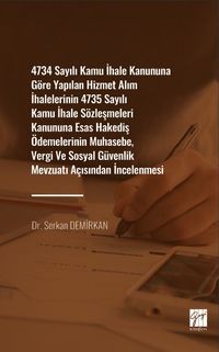 4734 Sayılı Kamu İhale Kanununa Göre Yapılan Hizmet Alım İhalelerinin 4735 Sayılı Kamu İhale Sözleşmeleri Kanununa Esas Hakediş Ödemelerinin Muhasebe, Vergi ve Sosyal Güvenlik Mevzuat Açısından İncelenmesi 