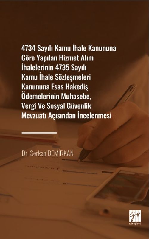 4734 Sayılı Kamu İhale Kanununa Göre Yapılan Hizmet Alım İhalelerinin 4735 Sayılı Kamu İhale Sözleşmeleri Kanununa Esas Hakediş Ödemelerinin Muhasebe, Vergi ve Sosyal Güvenlik Mevzuat Açısından İncelenmesi 