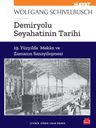 Demiryolu Seyahatinin Tarihi &amp; 19. Yüzyılda Mekan ve Zamanın Sanayileşmesi
