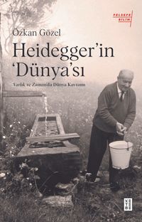 Heidegger'ın ‘Dünya'sı & : Varlık ve Zaman'da Dünya Kavramı