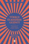 T&uuml;rk&ccedil;e &Uuml;lkesinde Gezinti & Orhon Yazıtları &ndash; Oğuznameler &ndash; Osmanlı Alfabesi &ndash; İstanbul T&uuml;rk&ccedil;esi