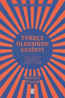 Türkçe Ülkesinde Gezinti & Orhon Yazıtları – Oğuznameler – Osmanlı Alfabesi – İstanbul Türkçesi