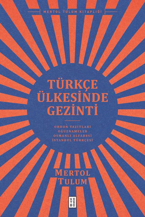 Türkçe Ülkesinde Gezinti & Orhon Yazıtları – Oğuznameler – Osmanlı Alfabesi – İstanbul Türkçesi