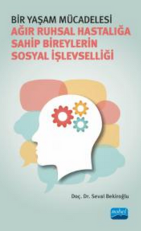 Bir Yaşam Mücadelesi - Ağır Ruhsal Hastalığa Sahip Bireylerin Sosyal İşlevselliği