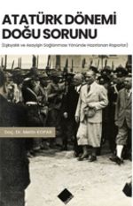 Atatürk Dönemi Doğu Sorunu & Eşkıyalık ve Asayişin Sağlanması Yönünde Hazırlanan Raporlar