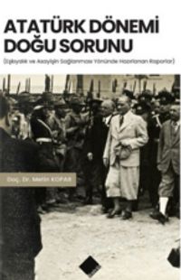 Atatürk Dönemi Doğu Sorunu & Eşkıyalık ve Asayişin Sağlanması Yönünde Hazırlanan Raporlar