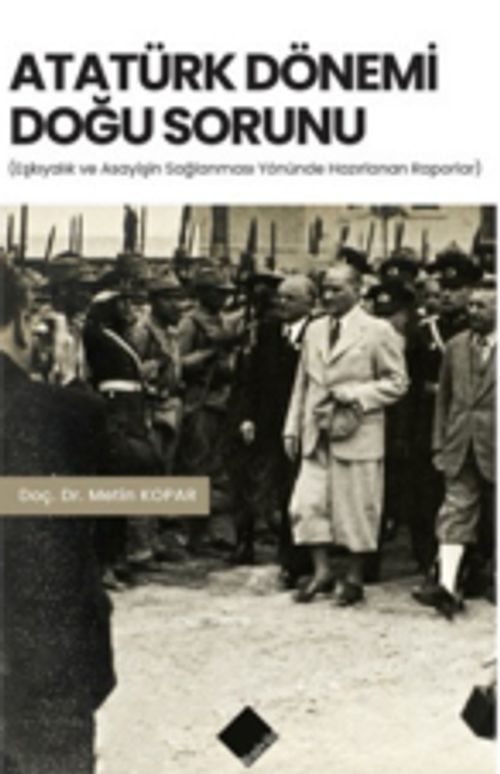 Atatürk Dönemi Doğu Sorunu & Eşkıyalık ve Asayişin Sağlanması Yönünde Hazırlanan Raporlar
