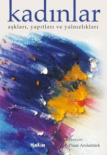 Kadınlar & Aşkları, Yapıtları ve Yalnızlıkları