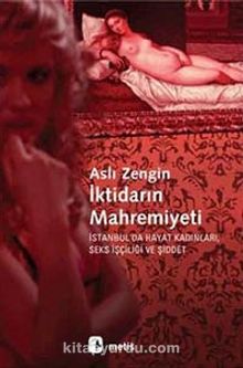 İktidarın Mahremiyeti & İstanbul'da Hayat Kadınları, Seks İşçiliği ve Şiddet