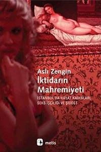 İktidarın Mahremiyeti & İstanbul'da Hayat Kadınları, Seks İşçiliği ve Şiddet