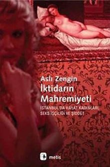 İktidarın Mahremiyeti & İstanbul'da Hayat Kadınları, Seks İşçiliği ve Şiddet