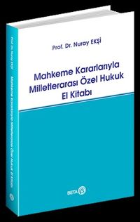 Mahkeme Kararlarıyla Milletlerarası Özel Hukuk El Kitabı