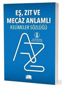 Eş-Zıt-Mecaz Anlamlı Kelimeler Sözlüğü (T.D.K Uyumlu)