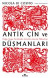 Antik &Ccedil;in ve D&uuml;şmanları & Doğu Asya Tarihinde G&ouml;&ccedil;ebe G&uuml;c&uuml;n Y&uuml;kselişi