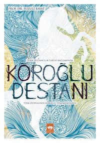 Köroğlu Destanı & Türk Dünyasının Köroğlu Fenomenolojisi