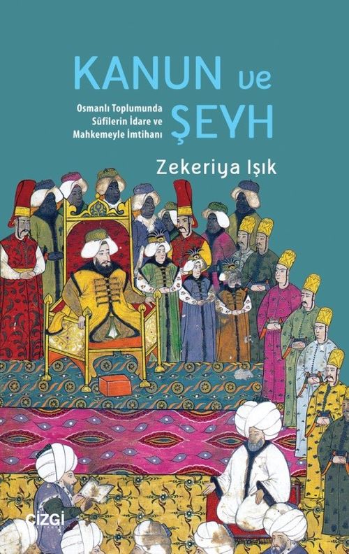 Kanun ve Şeyh & Osmanlı Toplumunda Sûfîlerin İdare ve Mahkemeyle İmtihanı