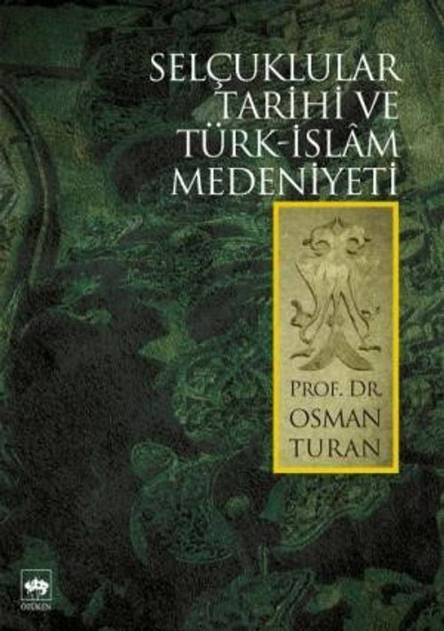 Selçuklular Tarihi ve Türk-Islâm Medeniyeti