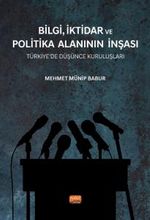 Bilgi,İktidar ve Politika Alanının İnşası & Türkiye'de Düşünce Kuruluşları